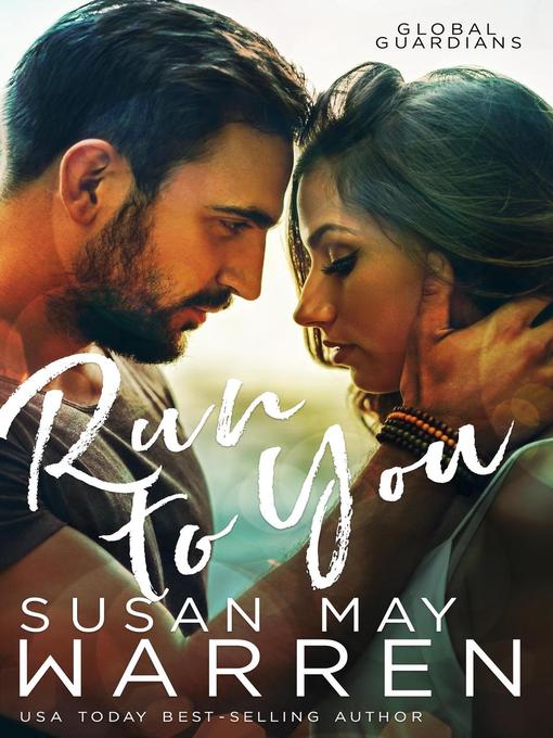 Title details for Run to You: Global Guardians, #3 by Susan May Warren - Available